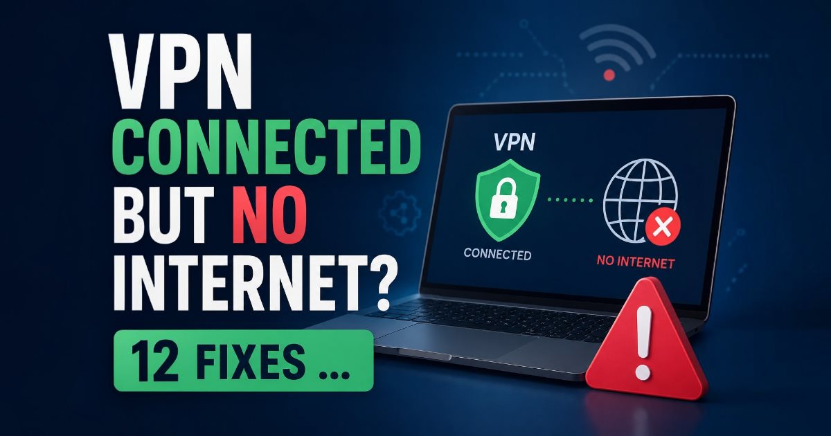 VPN Connected but No Internet? 12 Fixes to Try